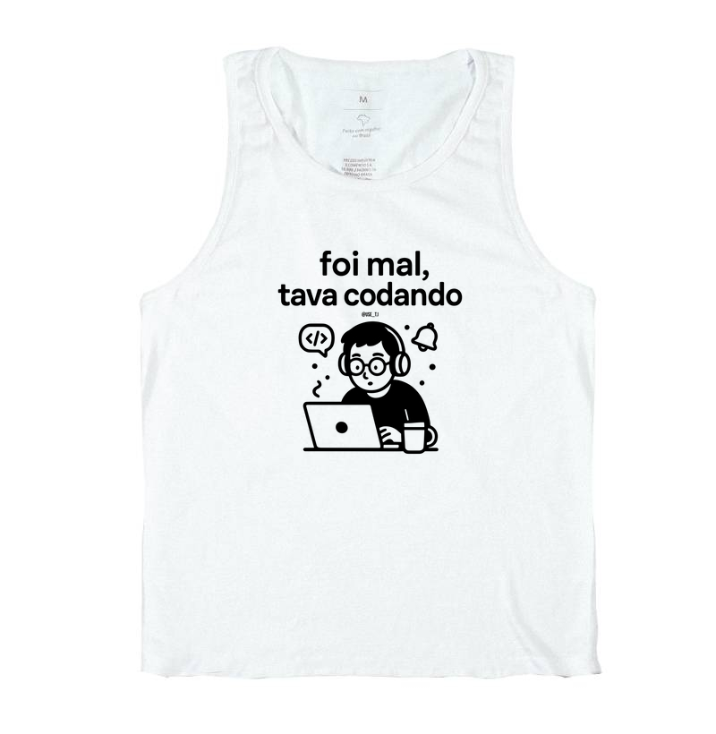 "Foi mal, tava codando" T.I