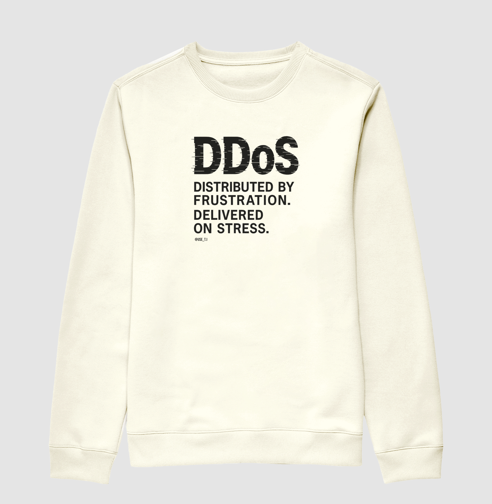 "DDoS — Distributed by frustration. Delivered on stress" T.I