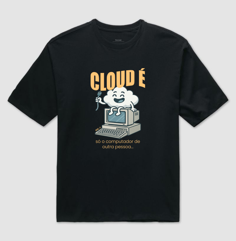 "Cloud é só o computador de outra pessoa" T.I