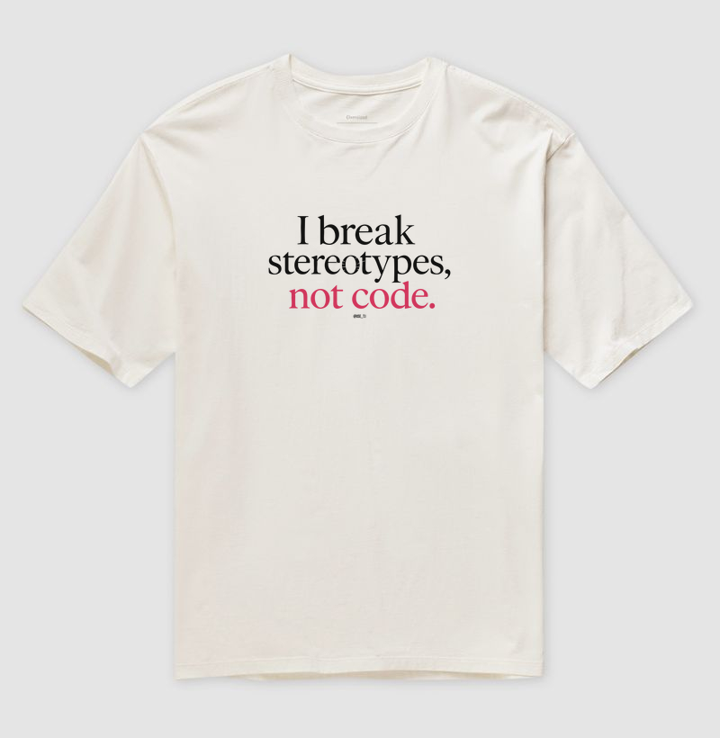 I Break Stereotypes, Not Code
