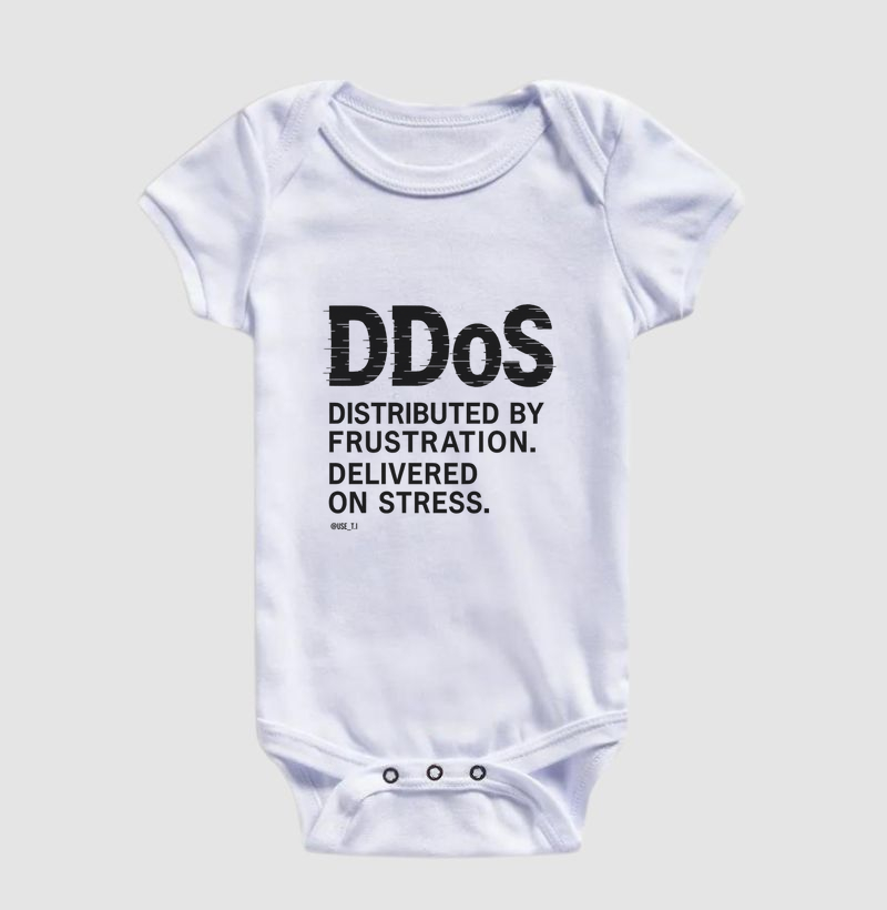"DDoS — Distributed by frustration. Delivered on stress" T.I