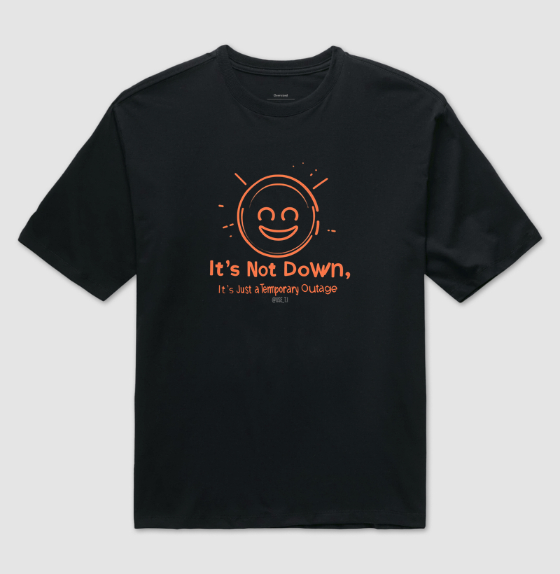 Camiseta "It's Not Down, It's Just a Temporary Outage" T.I