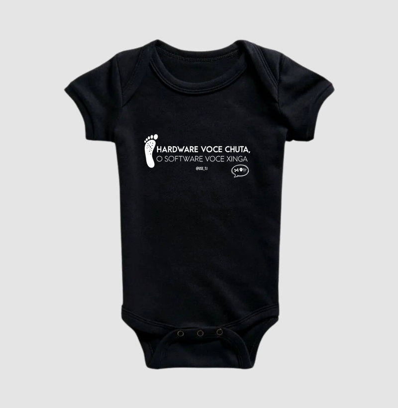 “Hardware você chuta, o software você xinga” T.I