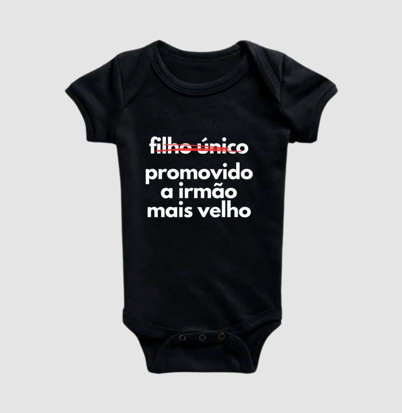 Filho único... promovido a irmão mais velho (body bebê)