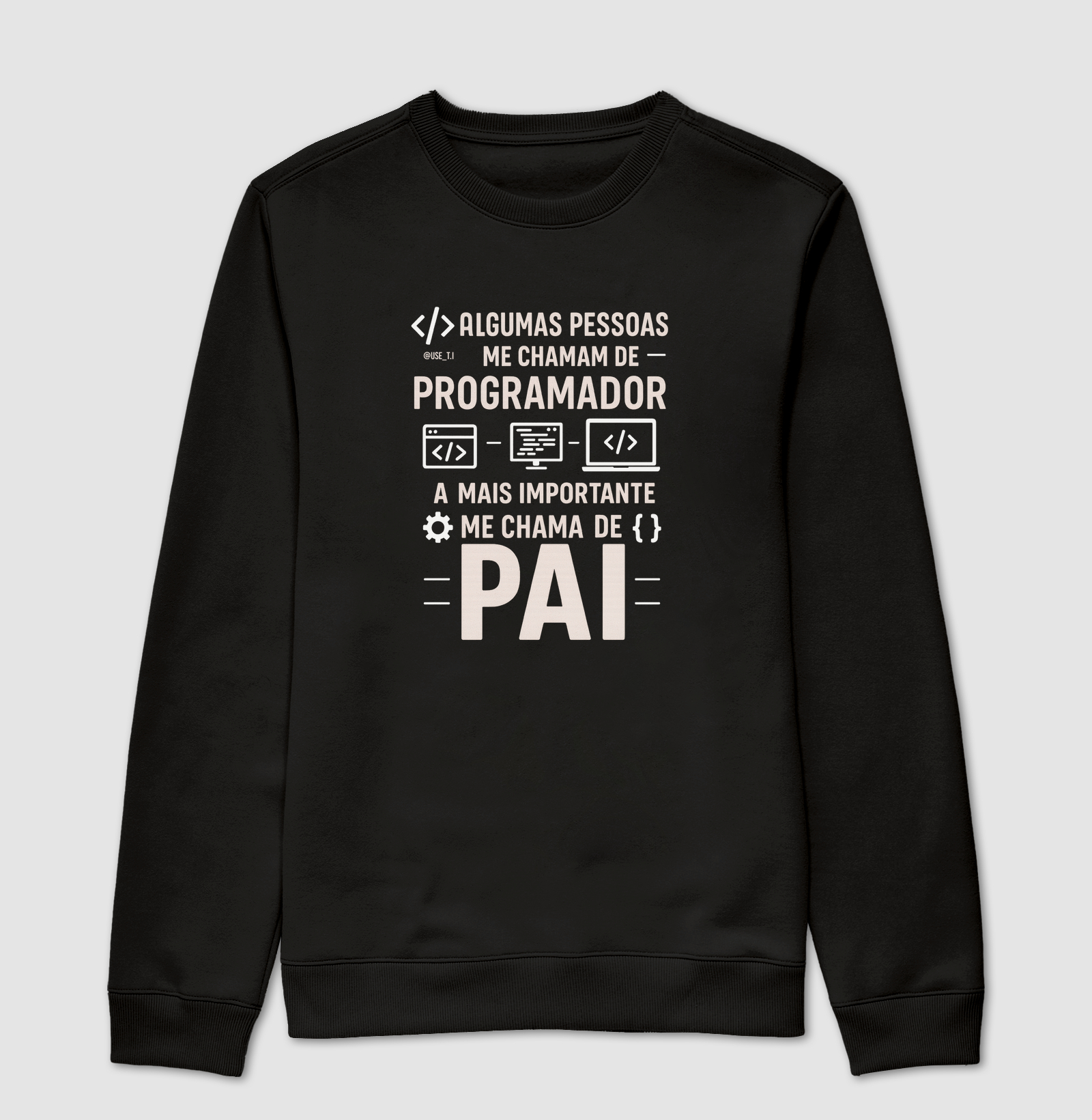 "Algumas pessoas me chamam de programador, a mais importante me chama de pai" T.I