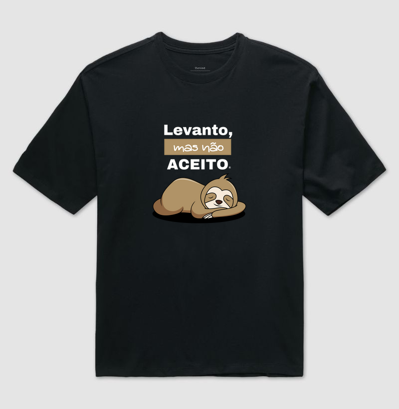 Camiseta Oversized Levanto, mas não aceito 