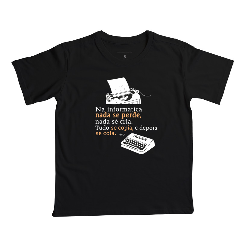 “Na informática nada se perde, nada se cria, tudo se copia, e depois se cola” T.I