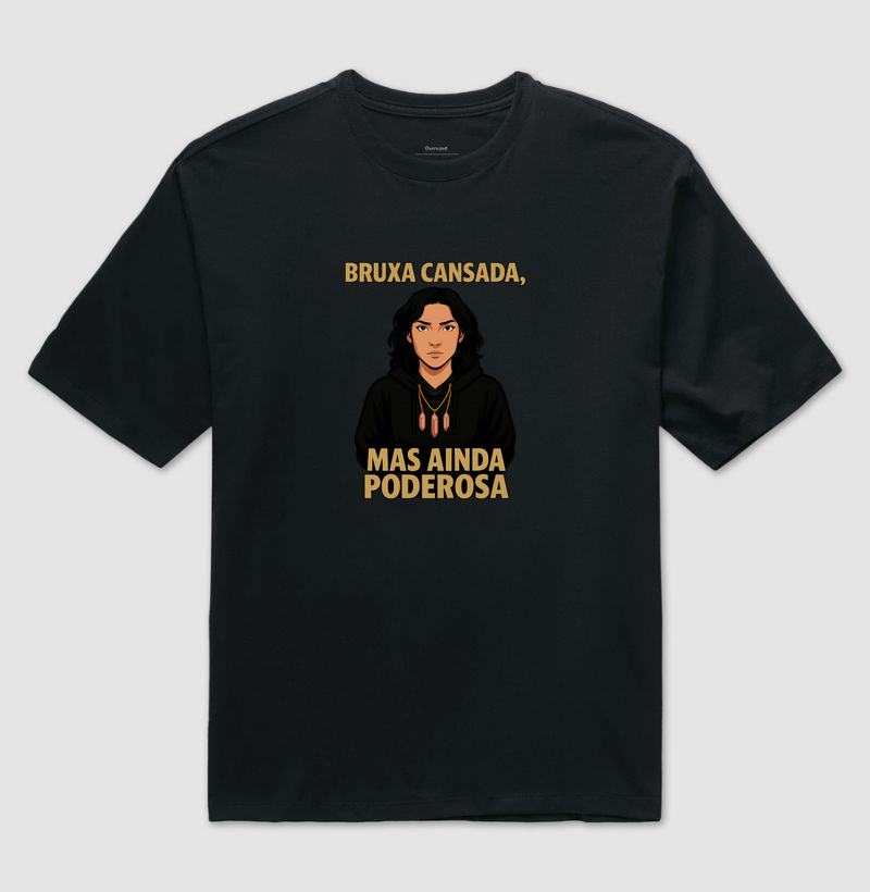 Camiseta Bruxa Cansada, Mas Ainda Poderosa