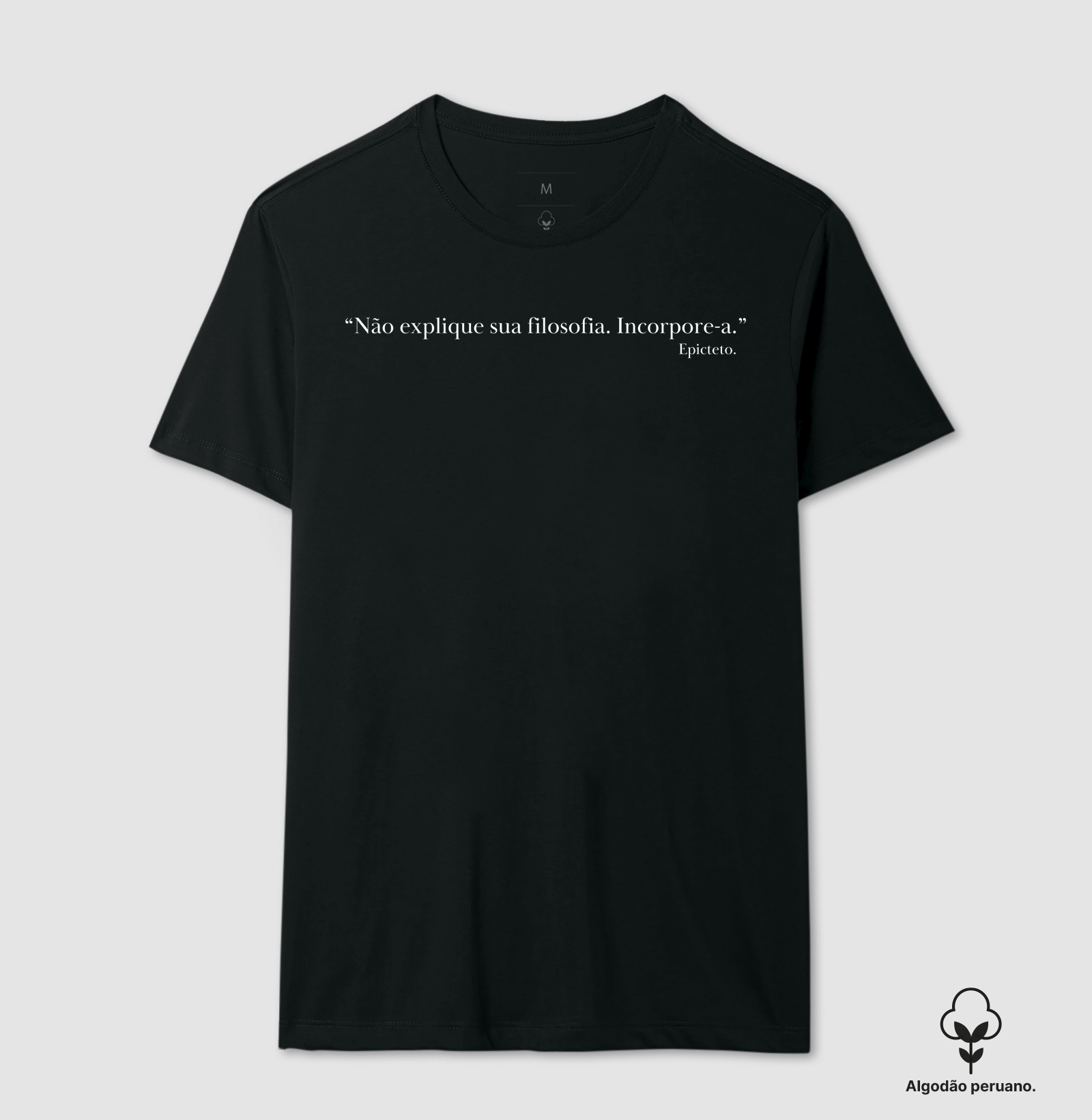 Camiseta “Não explique sua filosofia. Incorpore-a.” – Epicteto
