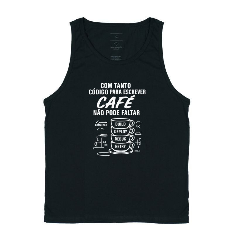 "Com tanto código para escrever, pra fazer café não pode faltar" T.I