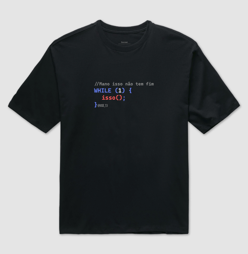 Camiseta "Isso nunca acaba" T.I - meme