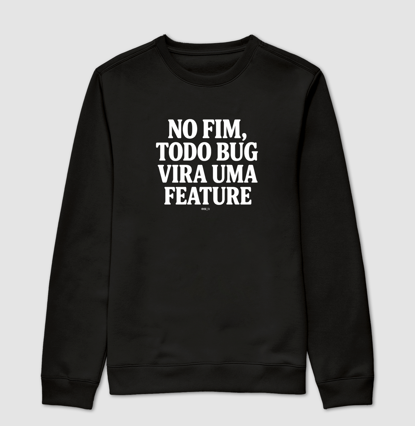 “No fim, todo bug vira uma feature II” T.I