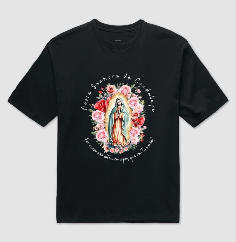 Nossa Senhora de Guadalupe, por acaso não estou eu aqui, que sou tua mãe?