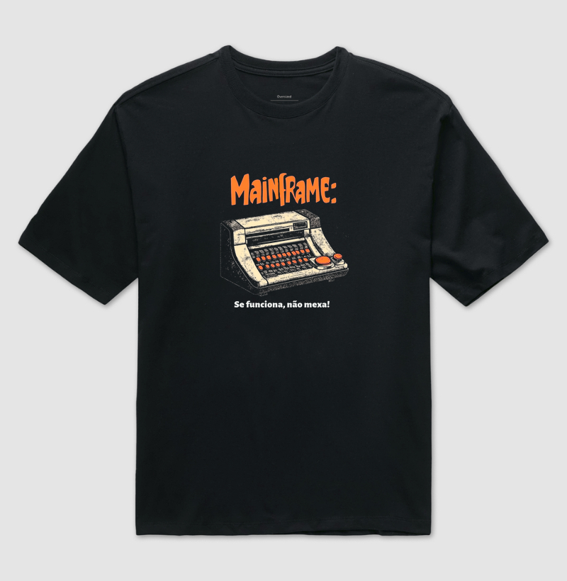 Camiseta "Mainframe: Se funciona, não mexa" T.I