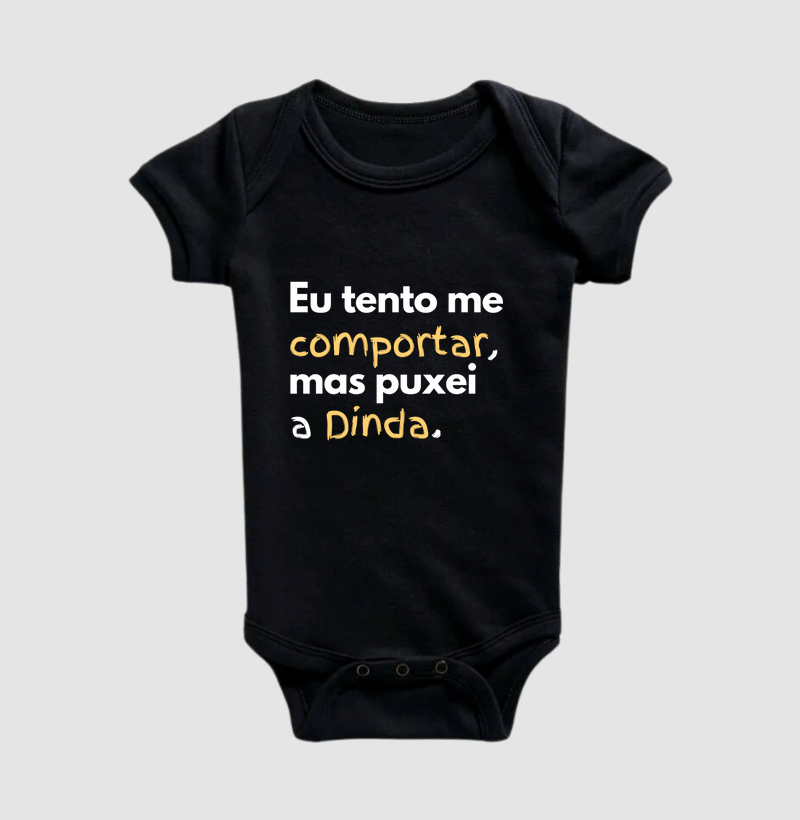 Eu tento me comportar, mas puxei a Dinda. (body bebê)