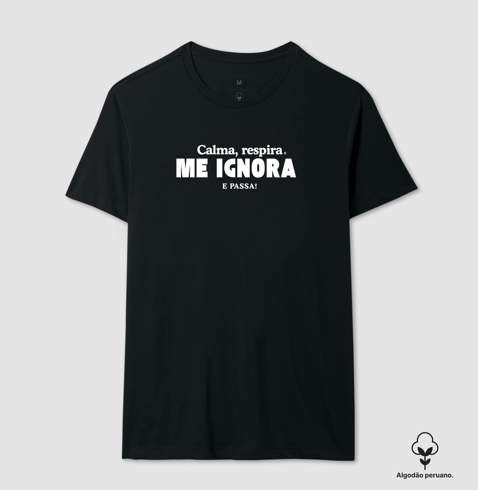 Camiseta Algodão Peruano Calma, respira me ignora e passa