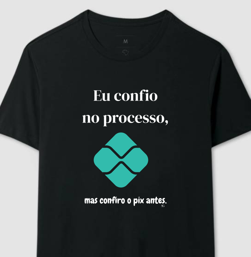 Eu confio  no processo, mas confiro o pix antes.