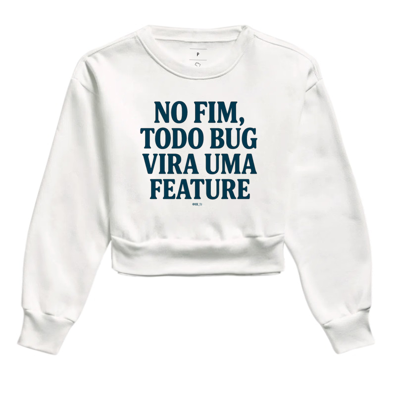 “No fim, todo bug vira uma feature” T.I