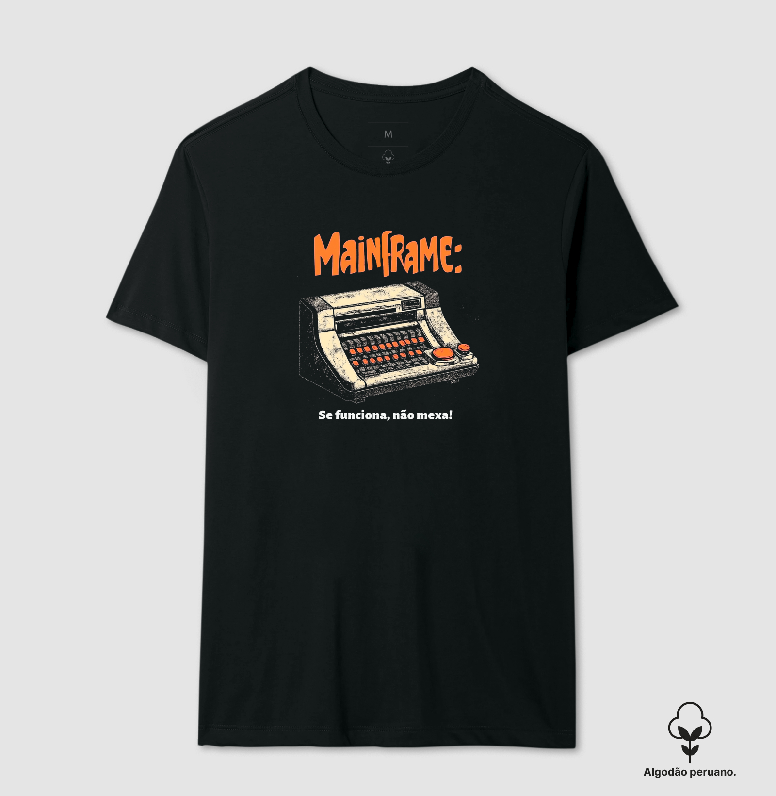 Camiseta Algodão Peruano "Mainframe: Se funciona, não mexa" T.I