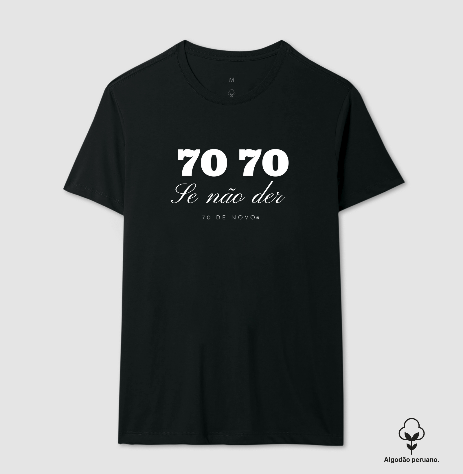 Camiseta Algodão Peruano 70 70 Se não der se 70 de novo