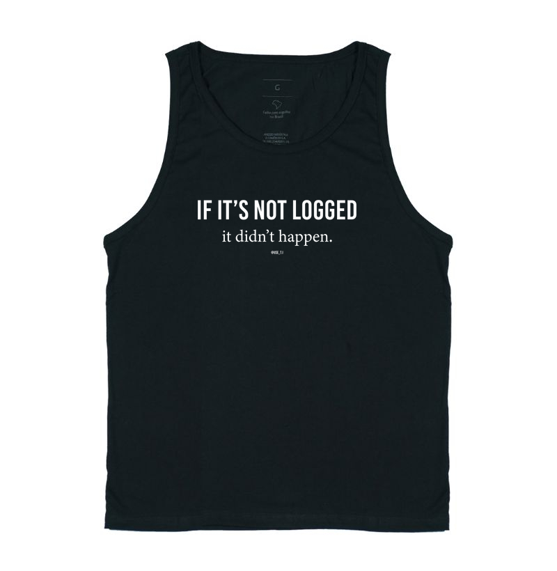 "If it's not logged, it didn't happen. III" T.I 