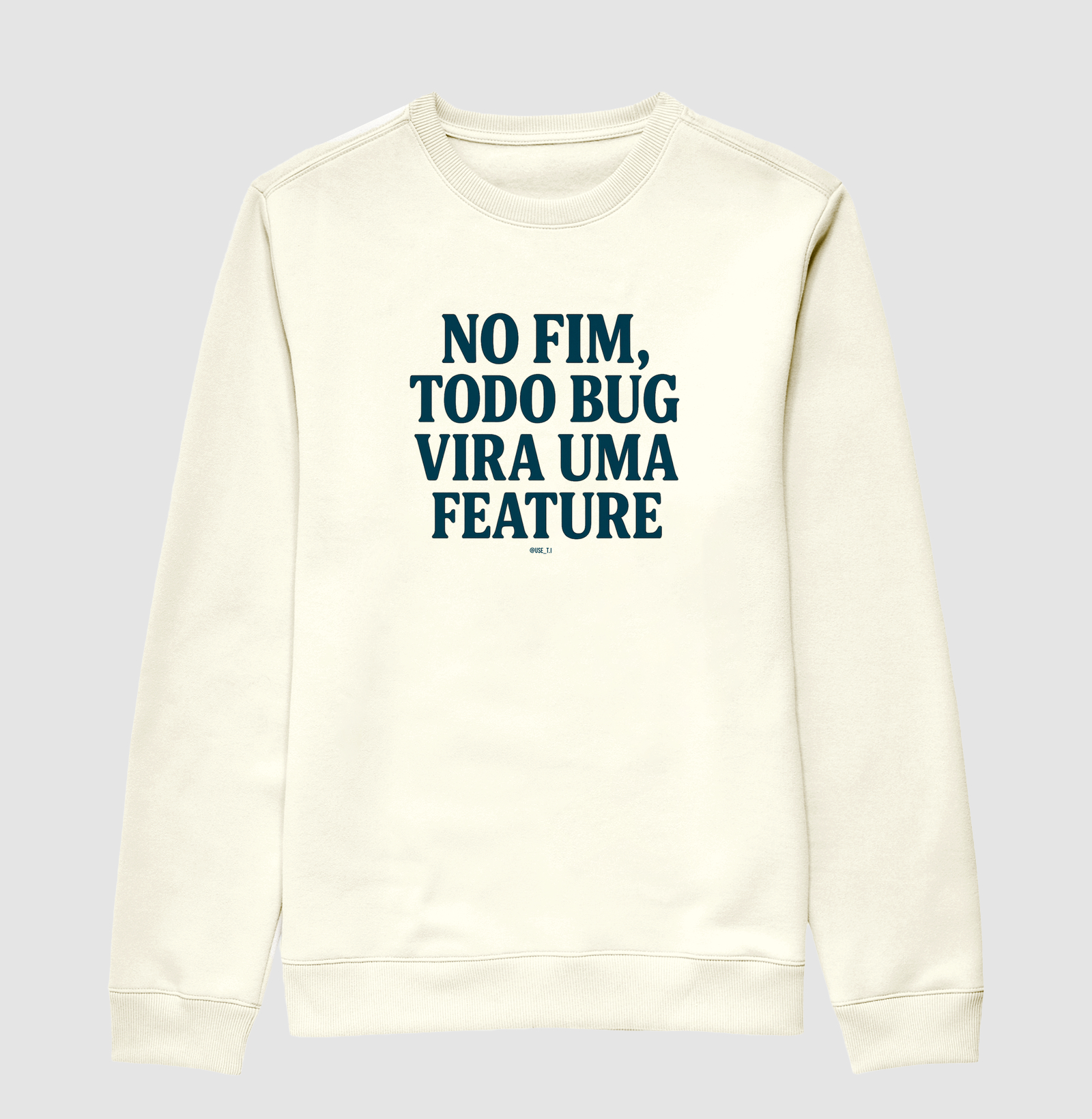 “No fim, todo bug vira uma feature” T.I