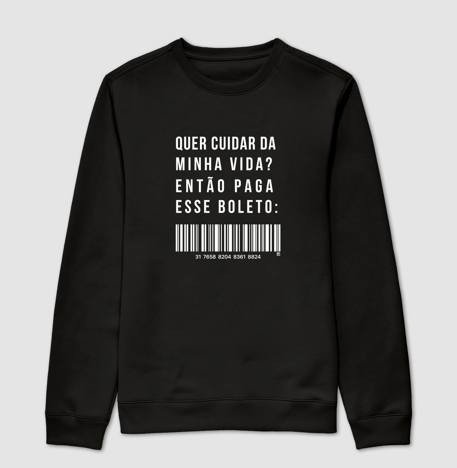 Suéter Moletom Quer cuidar da minha vida? Então paga esse boleto