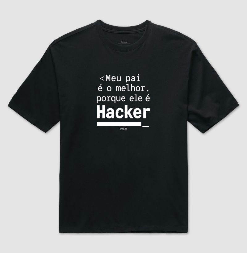 "Meu pai é o melhor porque ele é Hacker II" T.I
