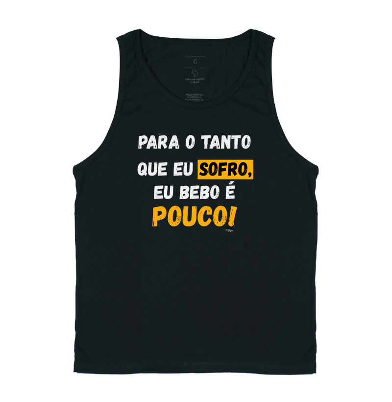 Para o tanto que eu sofro, eu bebo é pouco!