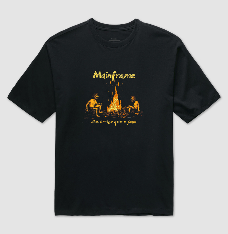 Camiseta "Mainframe: Mais antigo que o fogo" T.I