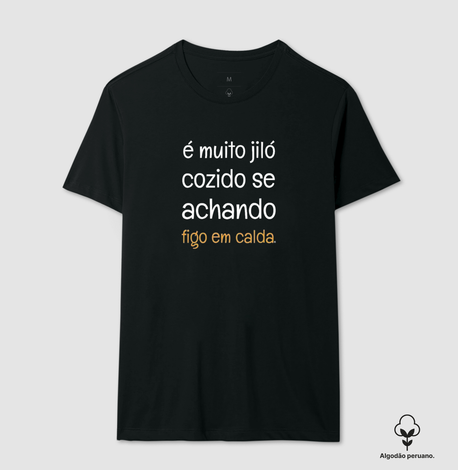 Camiseta Algodão Peruano é muito jiló cozido se achando figo em calda