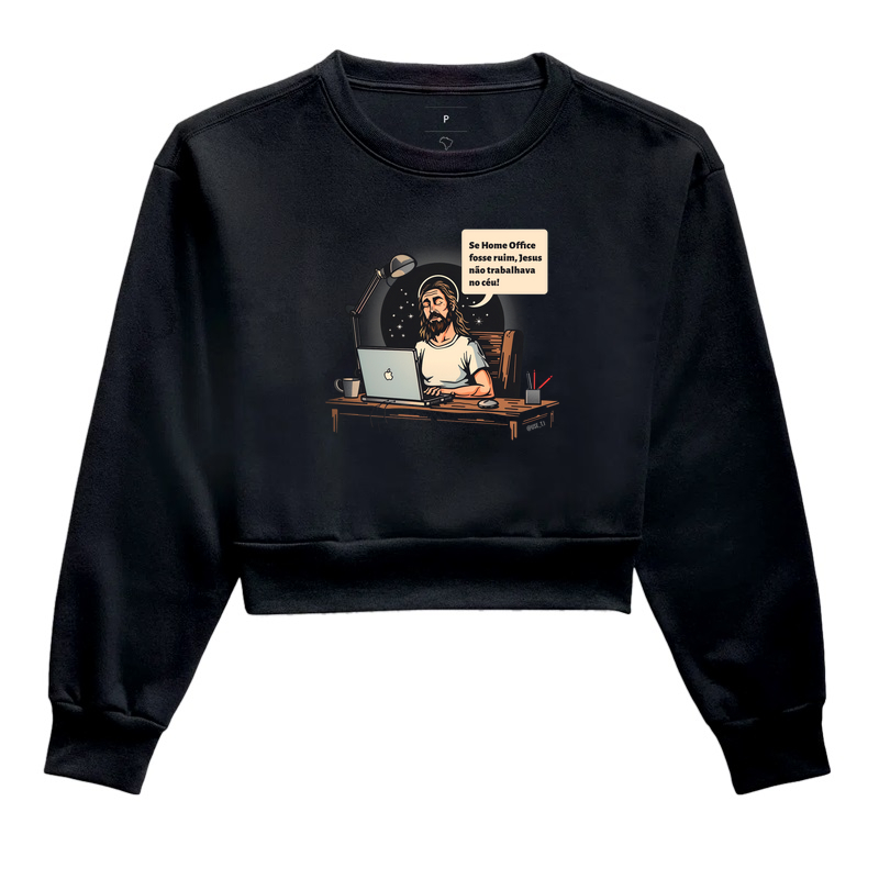 Moletom Cropped "Se home Office fosse ruim, Jesus" T.I