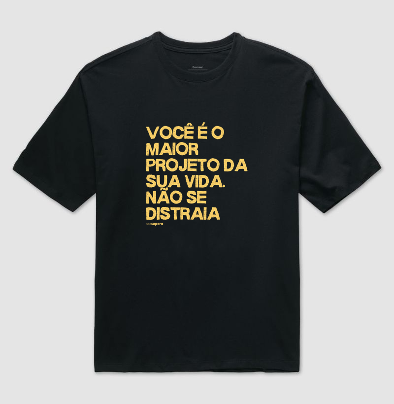 "Você é o maior projeto da sua vida. Não se distraia."