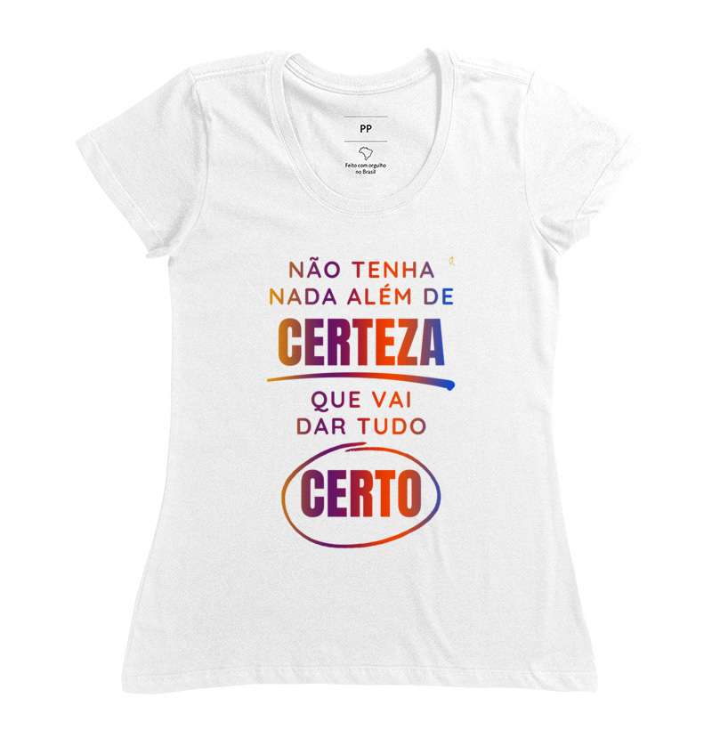 Baby Look - Não tenha nada além de CERTEZA que vai dar tudo CERTO 