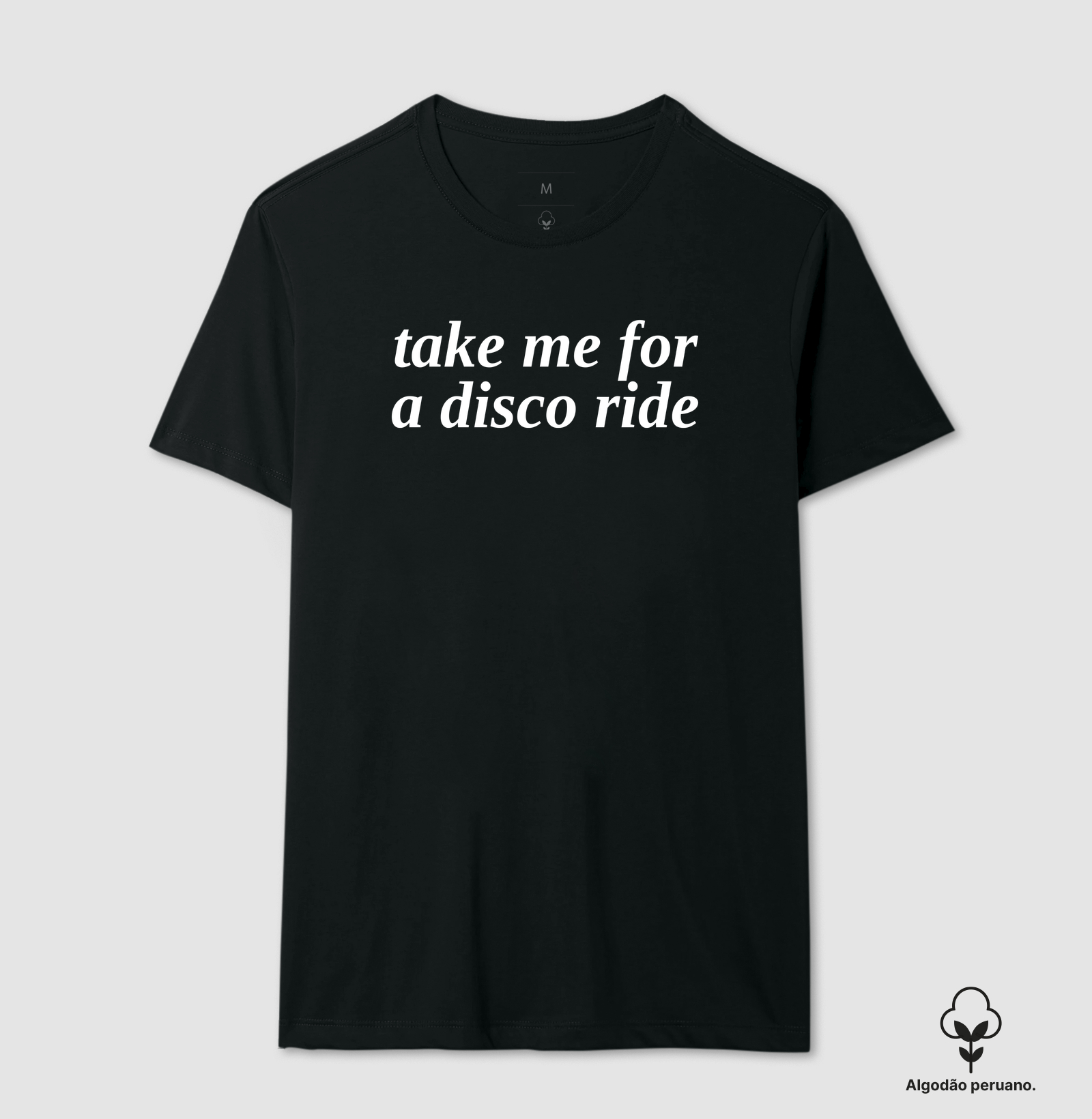 take me for a disco ride | camiseta de algodão pima premium