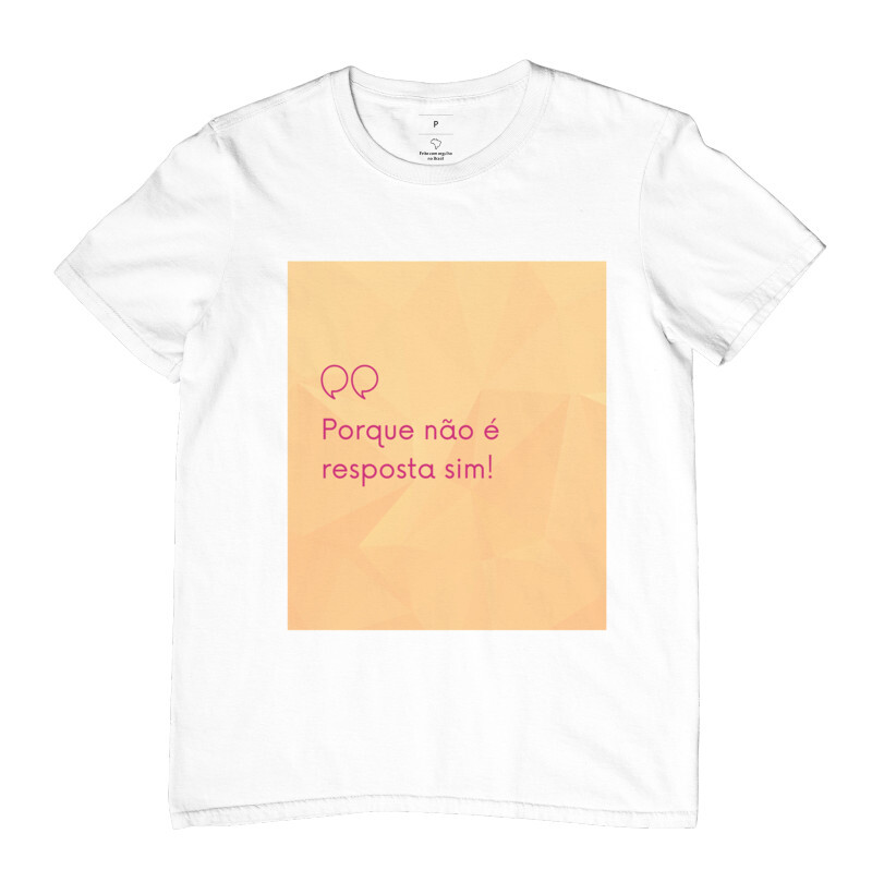 CAMISETA PORQUE NÃO É RESPOSTA SIM