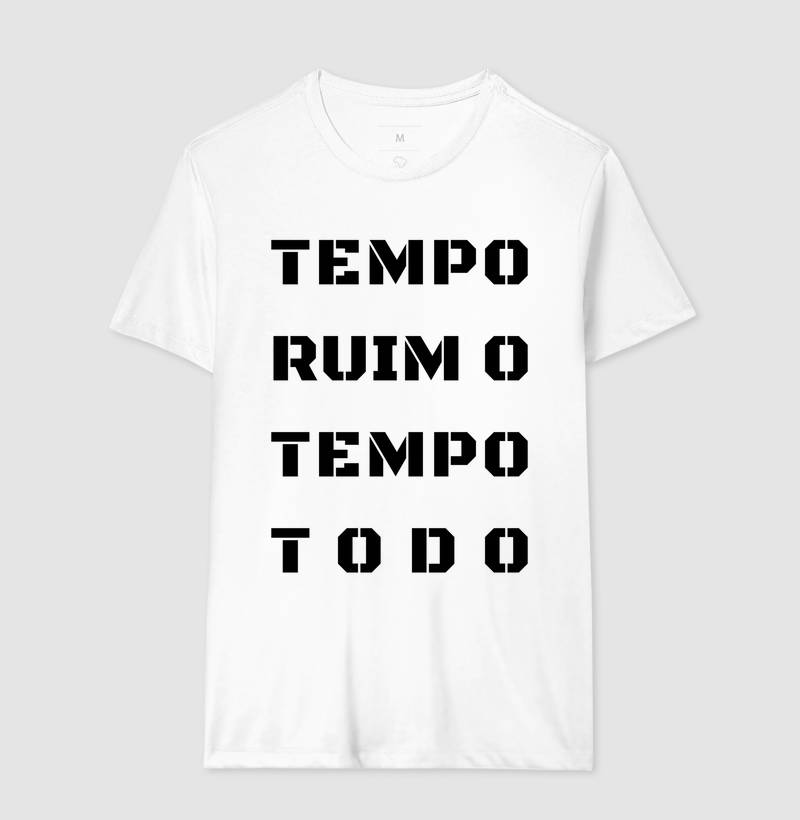 Camiseta Tempo Ruim o Tempo Todo