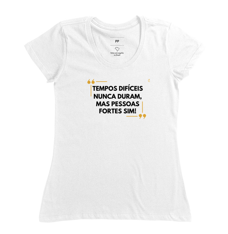 Baby Look - Tempos difíceis nunca duram, mas pessoas fortes sim!