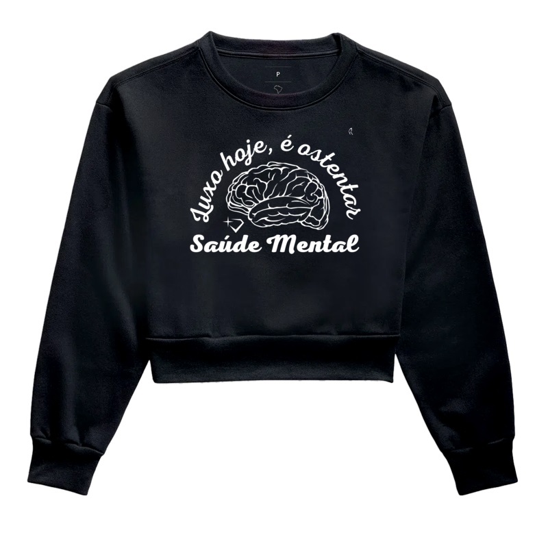 Moletom Cropped - Luxo hoje é ostentar Saúde Mental 