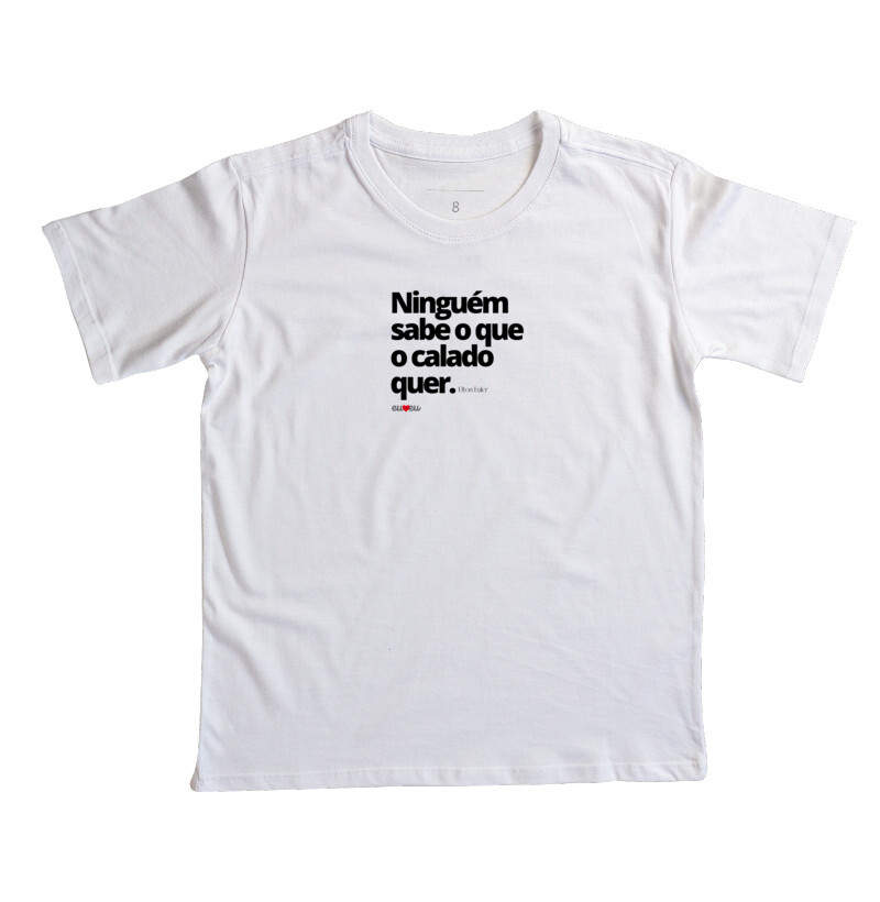 CAMISETA NINGUÉM SABE O QUE O CALADO QUER