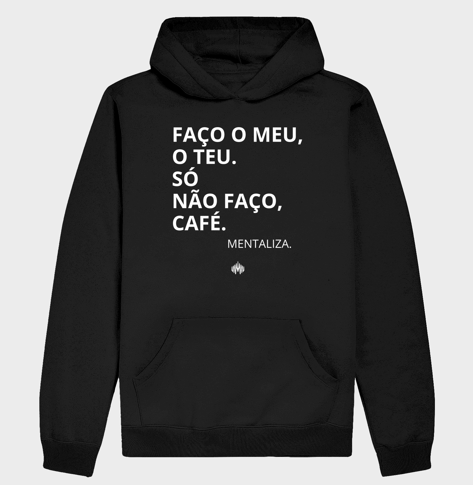 Faço o meu, o teu. Só não faço café.