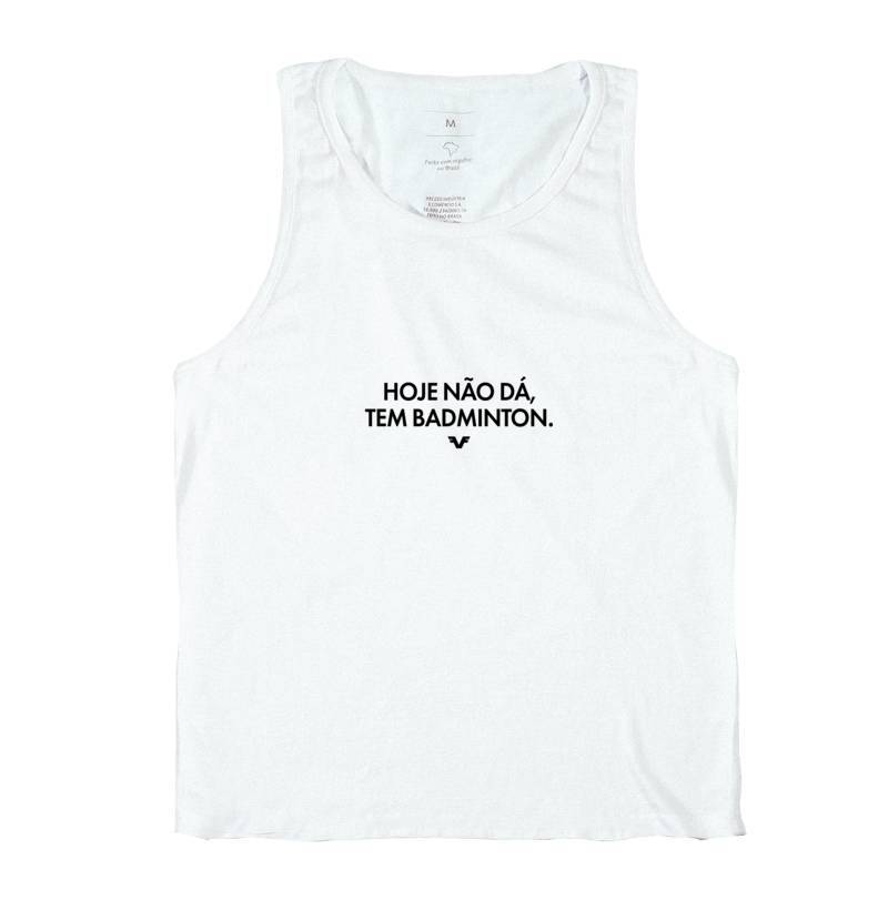 Camiseta Hoje não dá, tem Badminton
