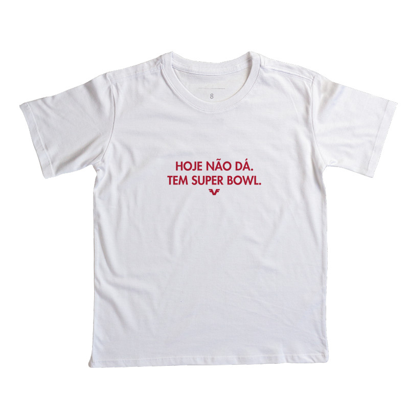 Camiseta KIDS Hoje Não Dá. Tem Super Bowl.