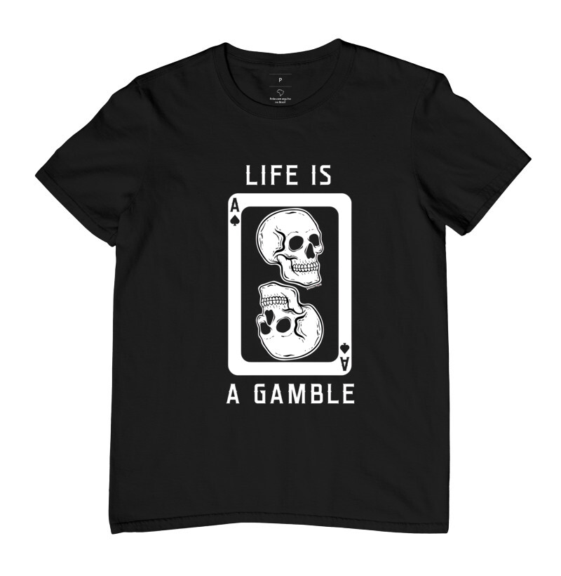 T-shirt Life Is a Gamble