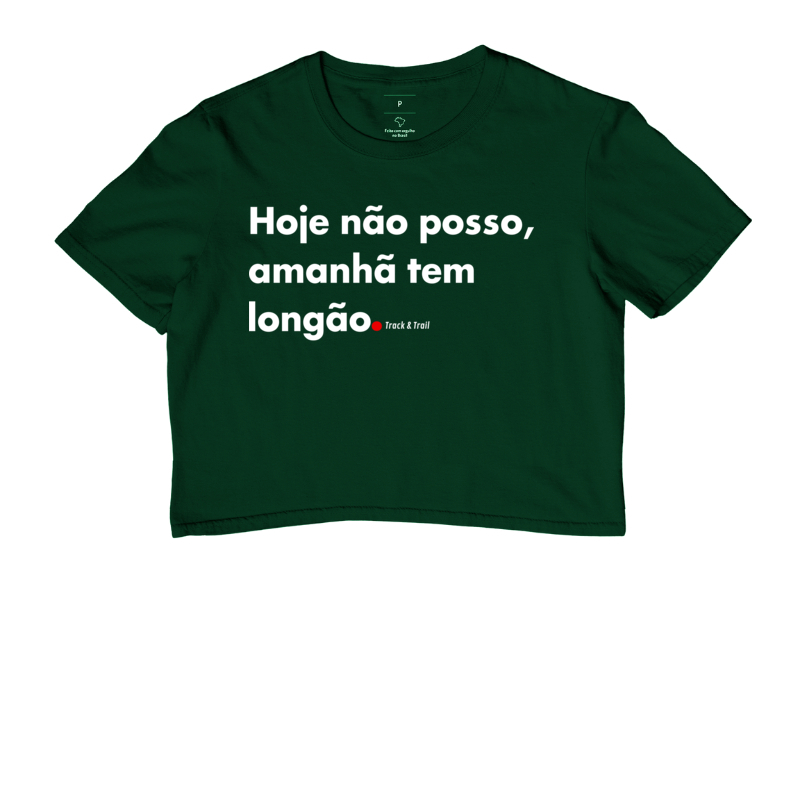 Cropped Hoje Não Posso, Amanhã Tem Longão.