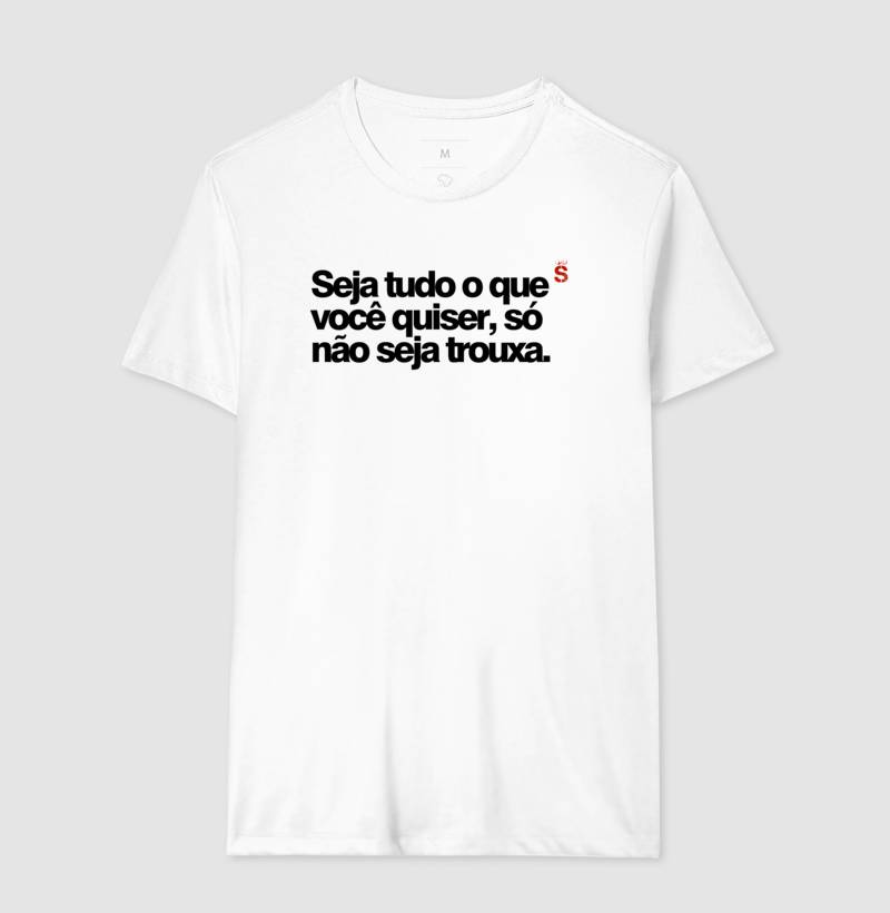 Seja tudo o que você quiser, só não seja trouxa