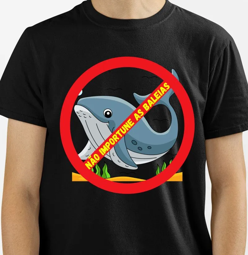 CAMISETA - NÃO IMPORTUNE AS BALEIAS