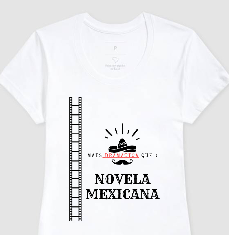 CAMISETA FRASES DE HUMOR "MAIS DRAMÁTICA QUE : NOVELA MEXICANA"