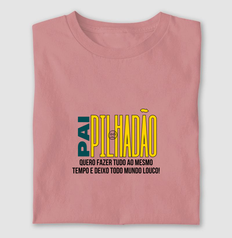 PAI PILHADÃO. QUERO FAZER TUDO AO MESMO TEMPO E DEIXO TODO MUNDO LOUCO!