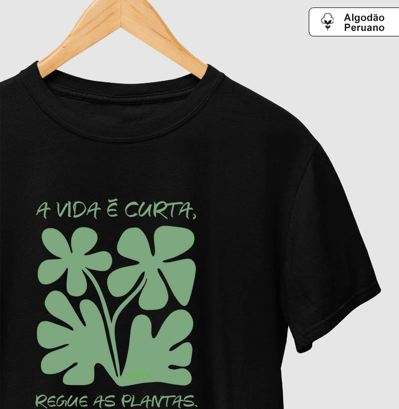 A vida é curta. Regue as plantas.